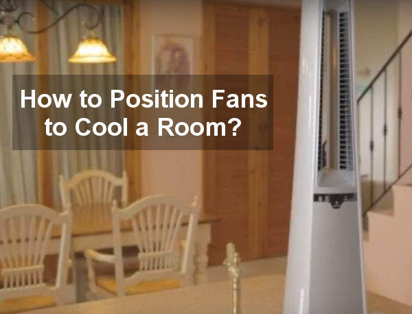 how to position fans to cool a room