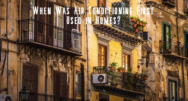when was air conditioning first used in homes